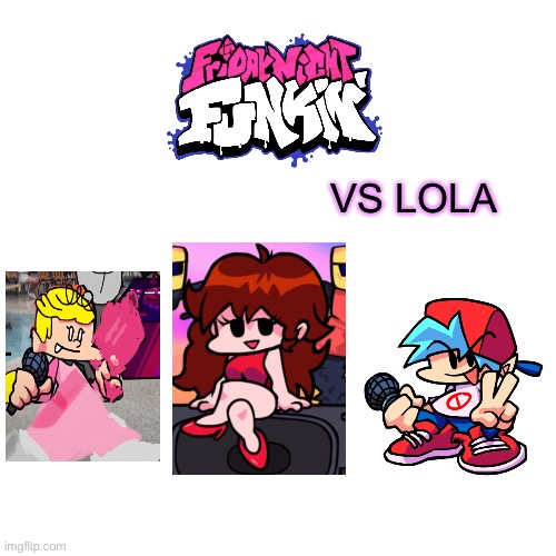 vs lola | VS LOLA | image tagged in memes,blank transparent square,friday night funkin,fnf,the loud house,loud house | made w/ Imgflip meme maker