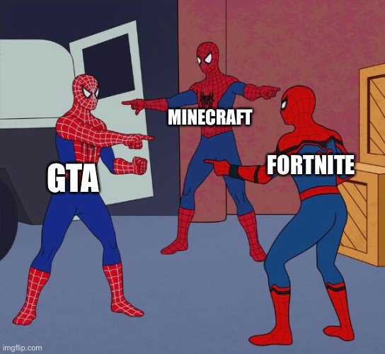 Spider Man Triple | MINECRAFT; FORTNITE; GTA | image tagged in spider man triple | made w/ Imgflip meme maker