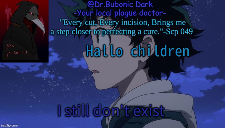 Hallo children; I still don't exist | image tagged in bubonics deku temp | made w/ Imgflip meme maker