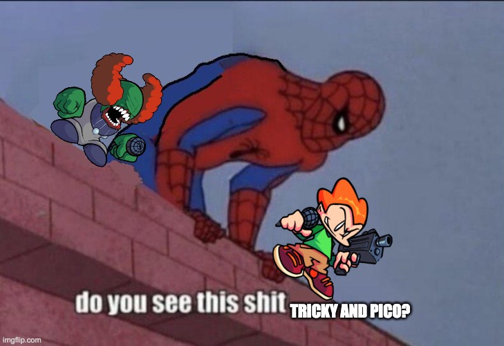 Spider-Man Do You See this | TRICKY AND PICO? | image tagged in spider-man do you see this | made w/ Imgflip meme maker