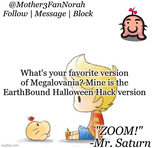 Megalovania | What's your favorite version of Megalovania? Mine is the EarthBound Halloween Hack version | image tagged in megalovania,earthbound halloween hack | made w/ Imgflip meme maker