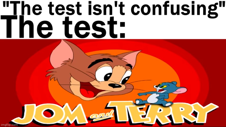 My eyes!! | image tagged in memes,the test isnt confusing,thomas had never seen such bullshit before,funny | made w/ Imgflip meme maker