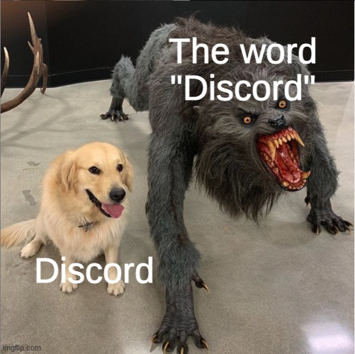 Discord vs "Discord" | The word "Discord"; Discord | image tagged in dog vs werewolf,discord | made w/ Imgflip meme maker