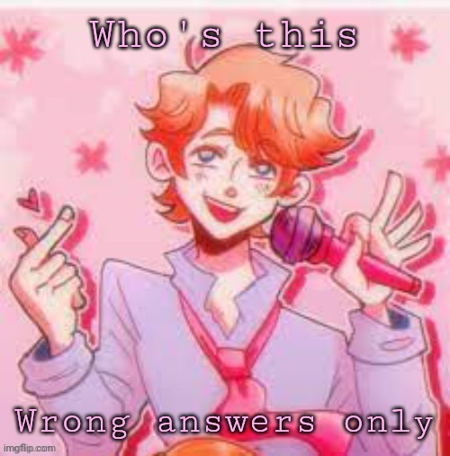 Who's this; Wrong answers only | made w/ Imgflip meme maker