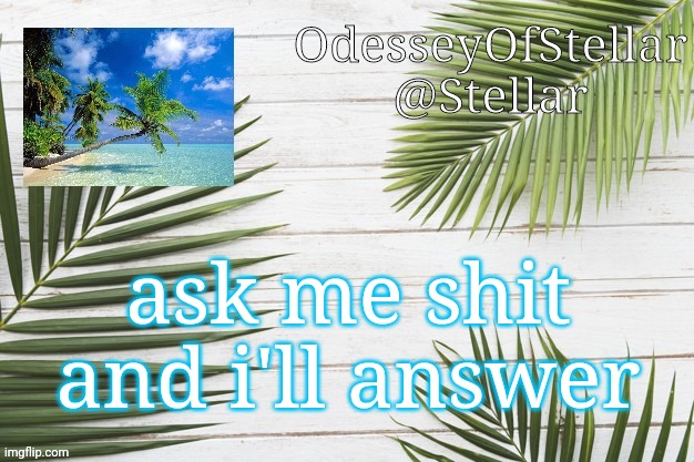 palms | ask me shit and i'll answer | image tagged in palms | made w/ Imgflip meme maker