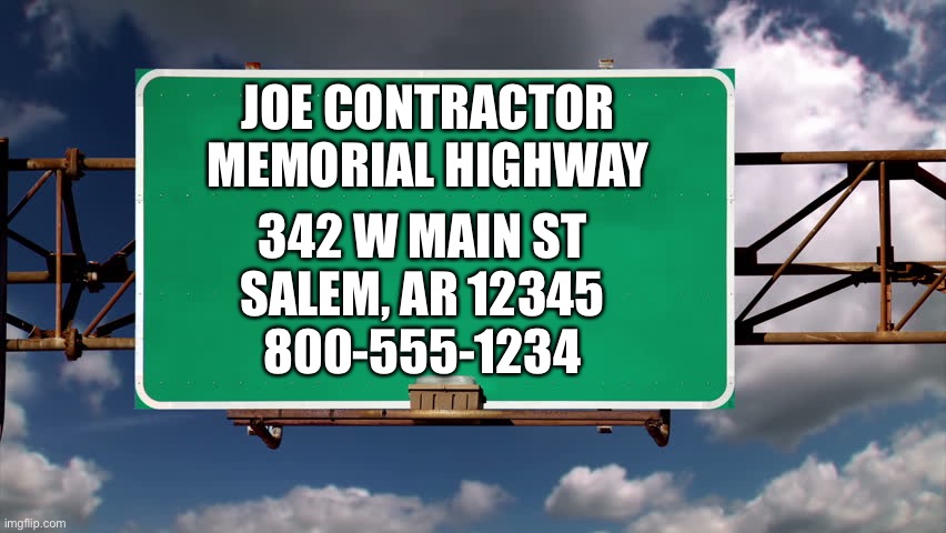 Overhead Road Sign | JOE CONTRACTOR MEMORIAL HIGHWAY 342 W MAIN ST
SALEM, AR 12345
800-555-1234 | image tagged in overhead road sign | made w/ Imgflip meme maker