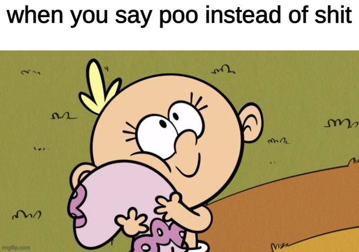 ummm... what | when you say poo instead of shit | image tagged in why,what,shit | made w/ Imgflip meme maker