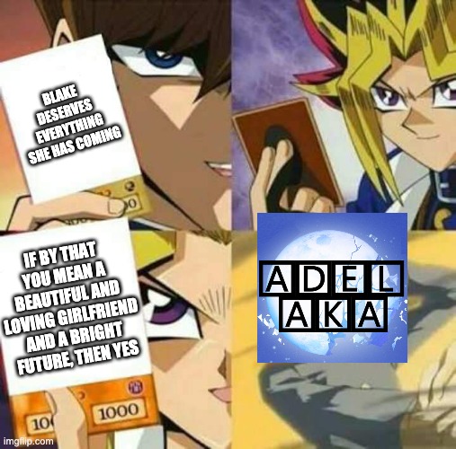 Yu Gi Oh | BLAKE DESERVES EVERYTHING SHE HAS COMING; IF BY THAT YOU MEAN A BEAUTIFUL AND LOVING GIRLFRIEND AND A BRIGHT FUTURE, THEN YES | image tagged in yu gi oh,rwby | made w/ Imgflip meme maker