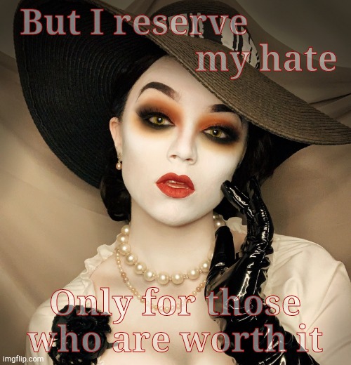 Lady Dimitrescu | But I reserve                              my hate Only for those who are worth it | made w/ Imgflip meme maker