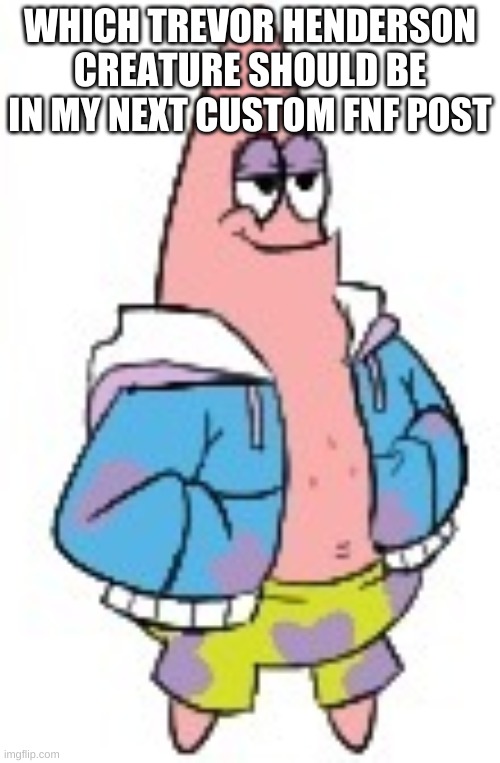 Patrick Sans (in color) | WHICH TREVOR HENDERSON CREATURE SHOULD BE IN MY NEXT CUSTOM FNF POST | image tagged in patrick sans in color | made w/ Imgflip meme maker