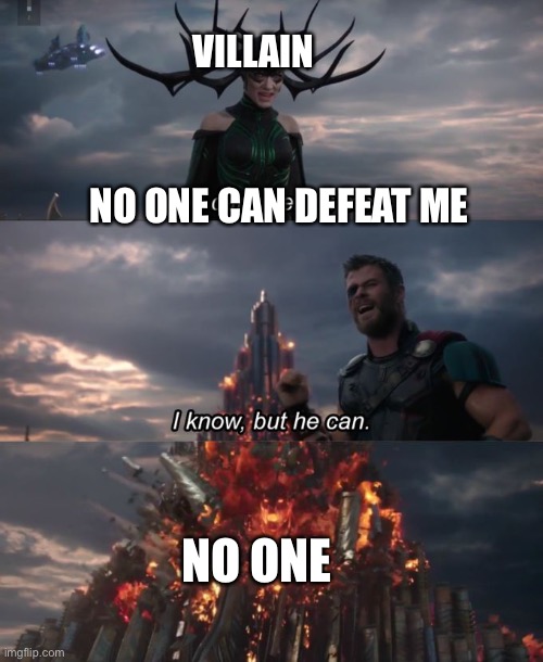 No one | VILLAIN; NO ONE CAN DEFEAT ME; NO ONE | image tagged in you can't defeat me,memes | made w/ Imgflip meme maker