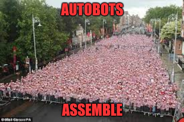 Autobots Assemble | AUTOBOTS; ASSEMBLE | image tagged in autobots | made w/ Imgflip meme maker