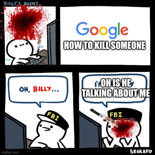 Billy's FBI Agent | HOW TO KILL SOMEONE; OH IS HE TALKING ABOUT ME | image tagged in billy's fbi agent | made w/ Imgflip meme maker