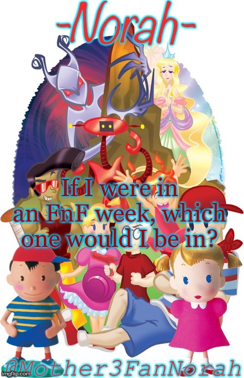 FnF | If I were in an FnF week, which one would I be in? | image tagged in fnf | made w/ Imgflip meme maker