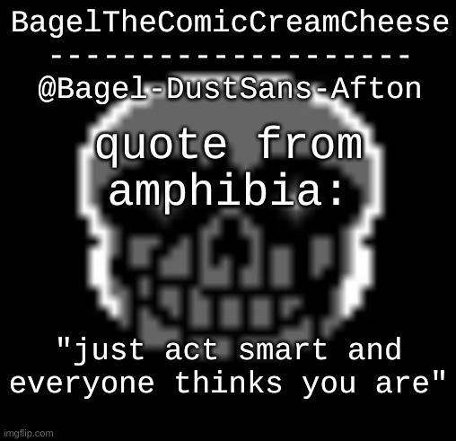 e | quote from amphibia:; "just act smart and everyone thinks you are" | image tagged in announcement thing 17 | made w/ Imgflip meme maker