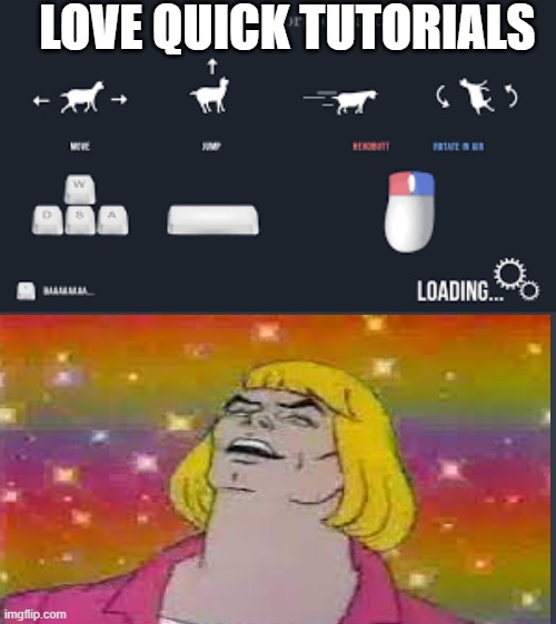 LOVE QUICK TUTORIALS | image tagged in heman,goat simulator,toturals,quick tutorials | made w/ Imgflip meme maker