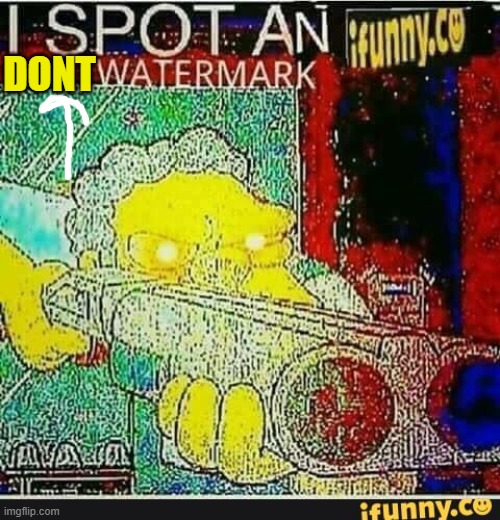 I spot an ifunny watermark | DONT | image tagged in i spot an ifunny watermark | made w/ Imgflip meme maker