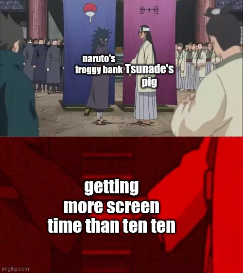 #givetentenscreentime |  Tsunade's pig; naruto's froggy bank; getting more screen time than ten ten | image tagged in naruto shaking hands | made w/ Imgflip meme maker
