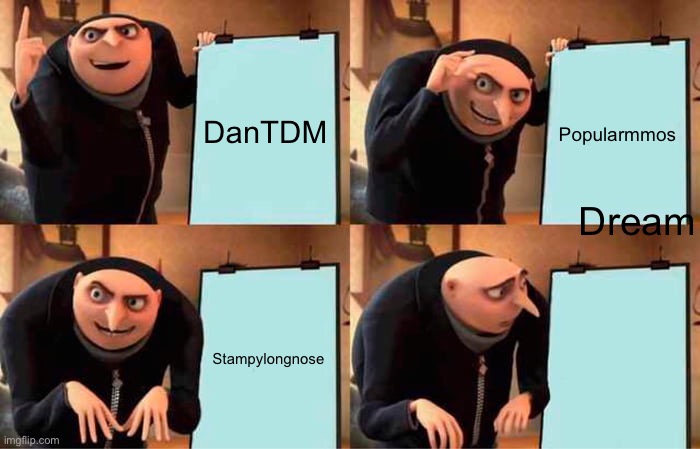 Gru's Plan Meme | DanTDM; Popularmmos; Dream; Stampylongnose | image tagged in memes,gru's plan | made w/ Imgflip meme maker