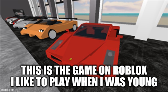 THIS IS THE GAME ON ROBLOX I LIKE TO PLAY WHEN I WAS YOUNG | made w/ Imgflip meme maker