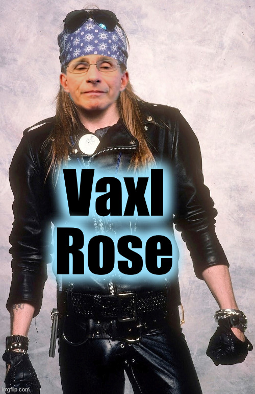 Vaxl Rose | Vaxl
Rose | image tagged in axl rose,fauci | made w/ Imgflip meme maker