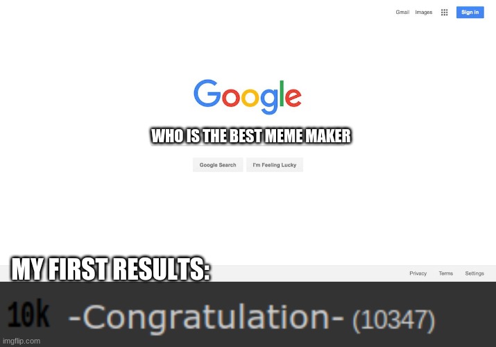 go check out go check out -Congratulation- | WHO IS THE BEST MEME MAKER; MY FIRST RESULTS: | image tagged in google search meme | made w/ Imgflip meme maker