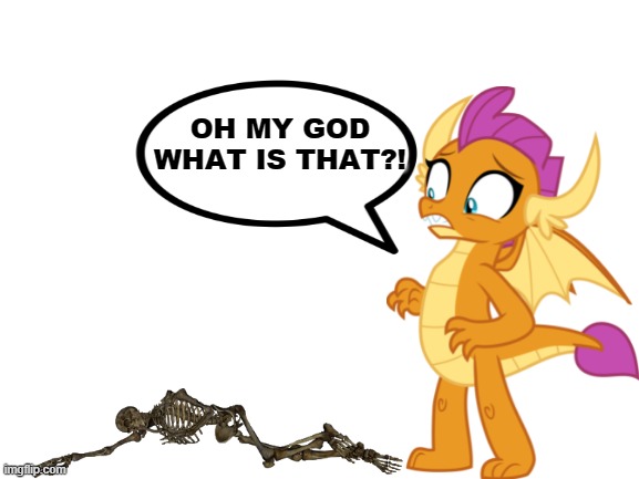 Smolder See's A Dead Body | OH MY GOD WHAT IS THAT?! | image tagged in blank white template | made w/ Imgflip meme maker
