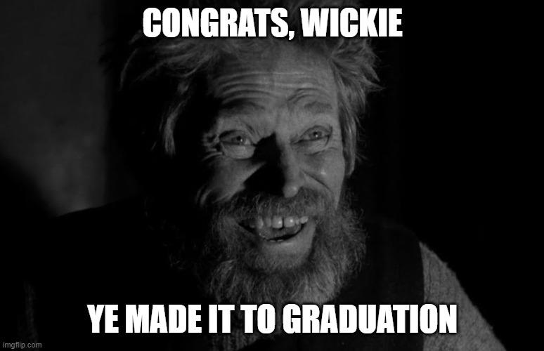 congrats wickie | CONGRATS, WICKIE; YE MADE IT TO GRADUATION | image tagged in lighthouse | made w/ Imgflip meme maker