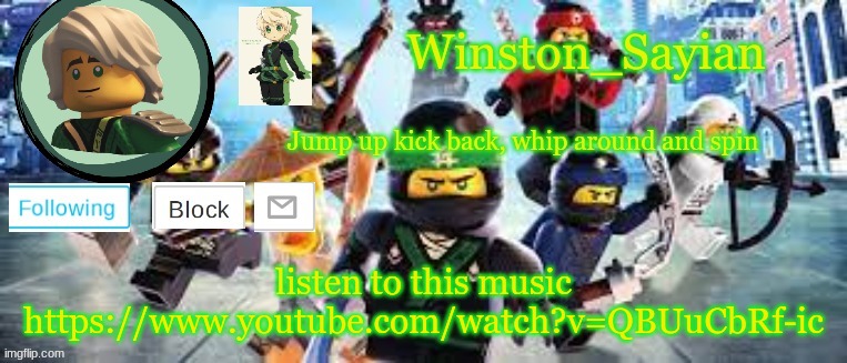 Winston's Ninjago Template | listen to this music https://www.youtube.com/watch?v=QBUuCbRf-ic | image tagged in winston's ninjago template | made w/ Imgflip meme maker