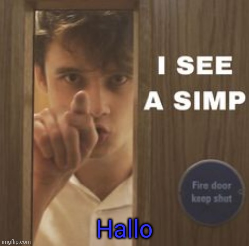 Wilbur I see a simp | Hallo | image tagged in wilbur i see a simp | made w/ Imgflip meme maker