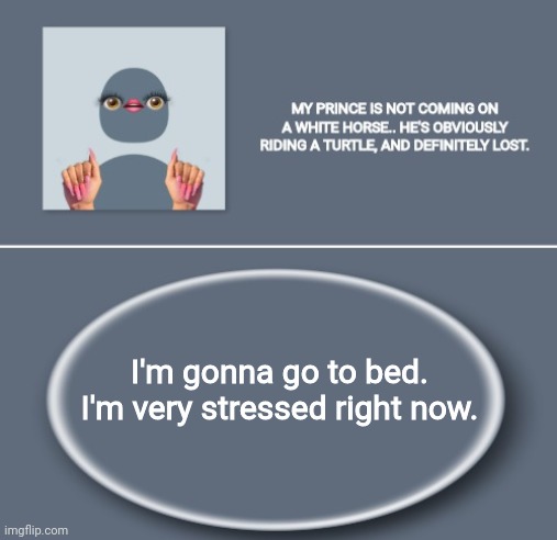 Emily | I'm gonna go to bed. I'm very stressed right now. | image tagged in emily | made w/ Imgflip meme maker