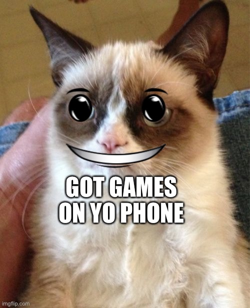 Cat | GOT GAMES ON YO PHONE | image tagged in memes,grumpy cat,jesus facepalm | made w/ Imgflip meme maker