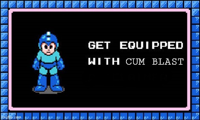 Get Equipped | CUM BLAST | image tagged in get equipped | made w/ Imgflip meme maker