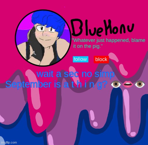 bluehonu announcement temp | wait a sec no simp September is a t h i n g? 👁️👄👁️ | image tagged in bluehonu announcement temp | made w/ Imgflip meme maker