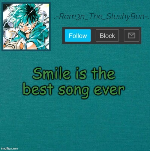 :). | Smile is the best song ever | image tagged in mha template thanks sponge p | made w/ Imgflip meme maker