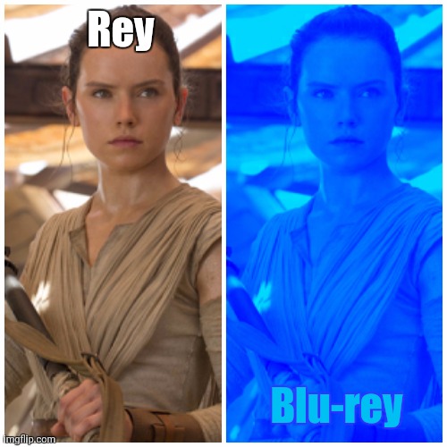 Blu-rey | Rey; Blu-rey | image tagged in star wars,memes | made w/ Imgflip meme maker