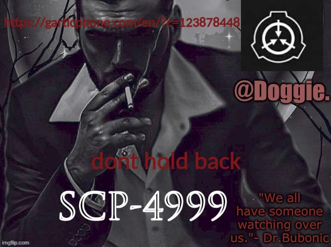 Doggies Announcement temp (SCP) | https://garticphone.com/en/?c=123878448; dont hold back | image tagged in doggies announcement temp scp | made w/ Imgflip meme maker