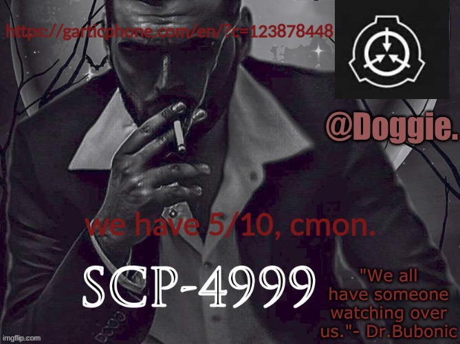 Doggies Announcement temp (SCP) | https://garticphone.com/en/?c=123878448; we have 5/10, cmon. | image tagged in doggies announcement temp scp | made w/ Imgflip meme maker