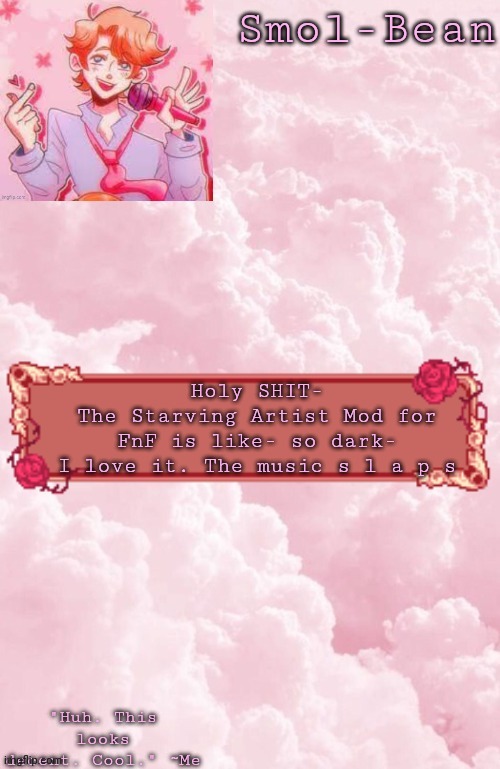 Aesthetic Temp cool | Holy SHIT-
The Starving Artist Mod for FnF is like- so dark-
I love it. The music s l a p s | image tagged in aesthetic temp cool | made w/ Imgflip meme maker