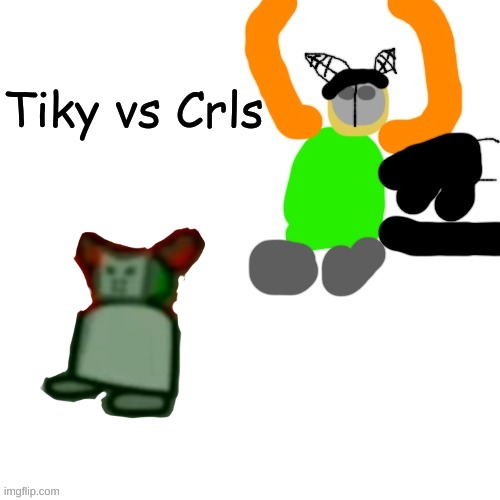 Who will win | Tiky vs Crls | made w/ Imgflip meme maker