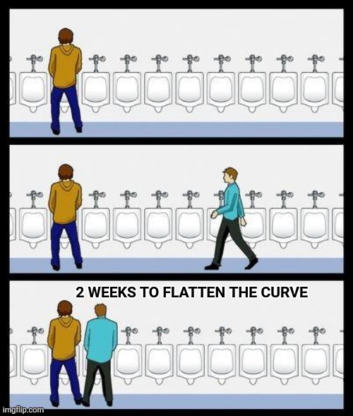 Urinal Guy | 2 WEEKS TO FLATTEN THE CURVE | image tagged in urinal guy,covid,covid19,lockdown | made w/ Imgflip meme maker