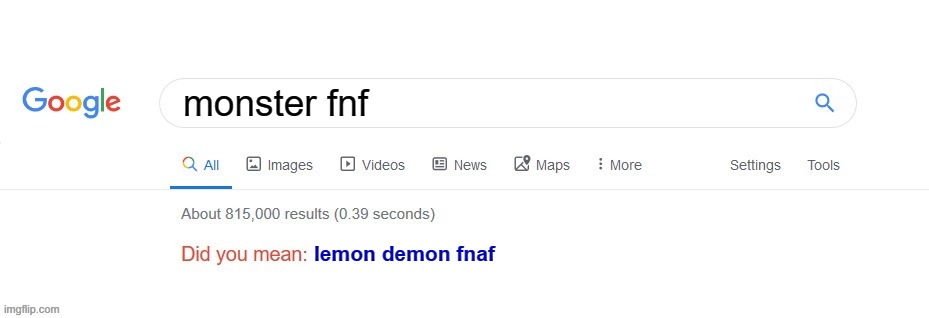 Making fun of people who call Monster, Lemon Demon and Google thinking that by Friday Night Funkin', you meant FNAF | monster fnf; lemon demon fnaf | image tagged in did you mean,fnf,fnaf,monster lemon demon | made w/ Imgflip meme maker
