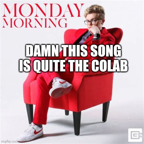 DAMN THIS SONG IS QUITE THE COLAB | made w/ Imgflip meme maker
