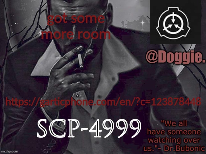 Doggies Announcement temp (SCP) | got some more room; https://garticphone.com/en/?c=123878448 | image tagged in doggies announcement temp scp | made w/ Imgflip meme maker