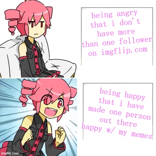 i love you whoever the heck is my 1 follower | being angry that i don't have more than one follower on imgflip.com; being happy that i have made one person out there happy w/ my memes | image tagged in teto,utau,vocaloid,drake,drake hotline approves,drake hotline bling | made w/ Imgflip meme maker