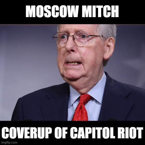 $7 Million Spent Investigating Benghazi - NO investigation of the Capitol Riot! | MOSCOW MITCH; COVERUP OF CAPITOL RIOT | image tagged in commies,traitors,insurrection,capitol riot,domestic terrorists,400 arrests | made w/ Imgflip meme maker