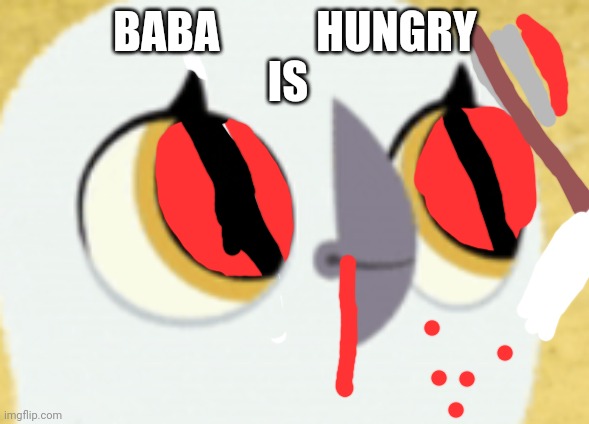 Baba | IS; BABA           HUNGRY | image tagged in angry baby,puffin,rock | made w/ Imgflip meme maker