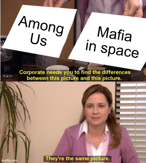 They're The Same Picture Meme | Among Us; Mafia in space | image tagged in memes,they're the same picture,among us,mafia | made w/ Imgflip meme maker