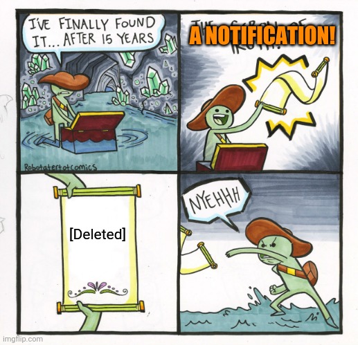 The Scroll Of Truth Meme | [Deleted] A NOTIFICATION! | image tagged in memes,the scroll of truth | made w/ Imgflip meme maker