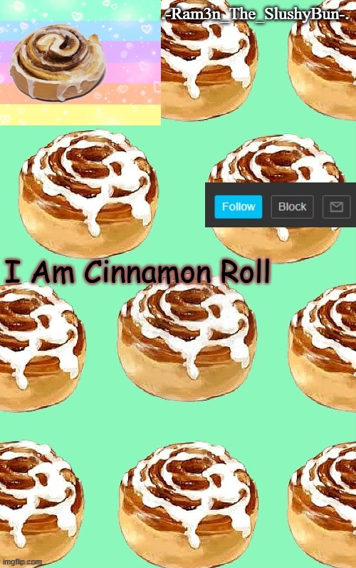 uWu | I Am Cinnamon Roll | image tagged in ram3n s cinnamon roll template thanks yachi p | made w/ Imgflip meme maker